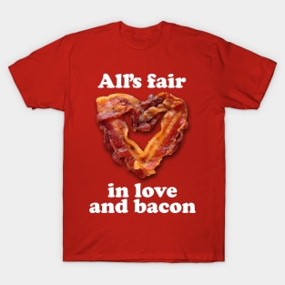 All's Fair in Love and Bacon T-Shirt